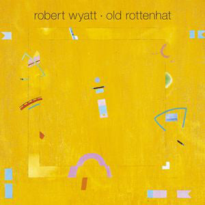 Robert Wyatt : Old Rottenhat (LP, Album, RE)