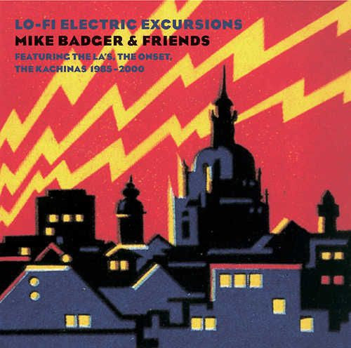 Mike Badger And Friends* Featuring The La's, The Onset, The Kachinas : Lo-Fi Electric Excursions (1985-2000) (CD, Comp)