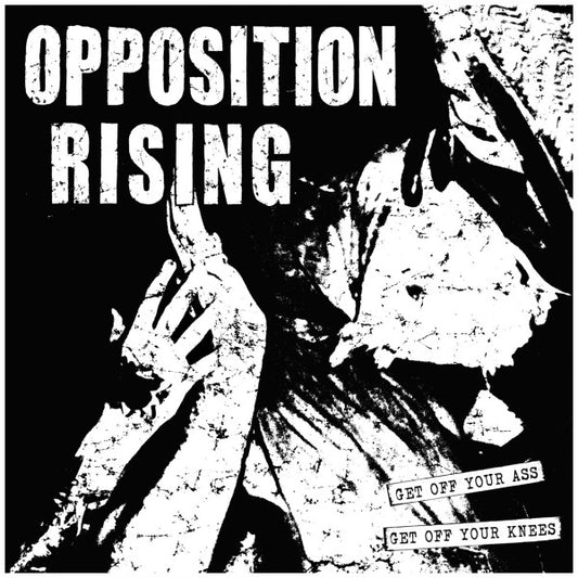 Opposition Rising : Get Off Your Ass, Get Off Your Knees (10", EP)