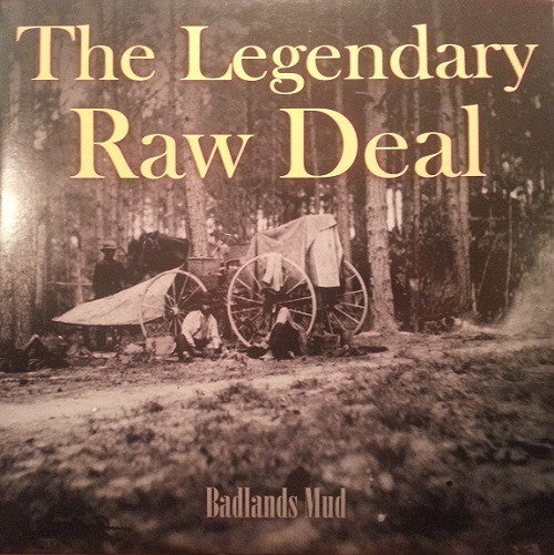 The Legendary Raw Deal : Badlands Mud (12", S/Sided, EP, Ltd, Ora)