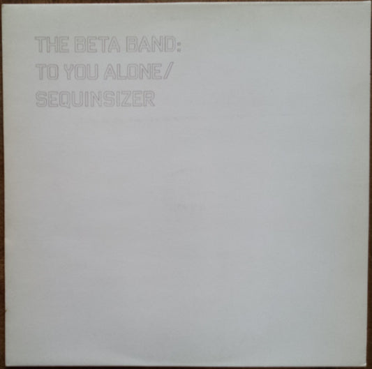 The Beta Band : To You Alone / Sequinsizer (12", Single)
