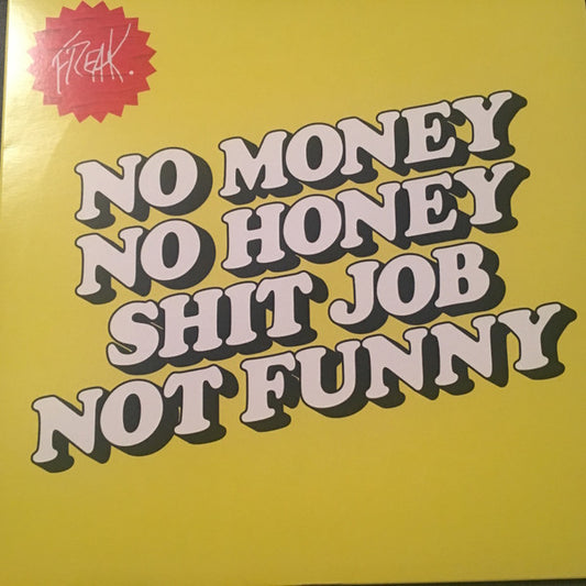 FREAK (31) : No Money, No Honey, Shit Job, Not Funny (10", EP)