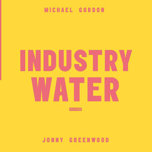 Michael Gordon (2) / Jonny Greenwood : Industry Water (LP, Album)