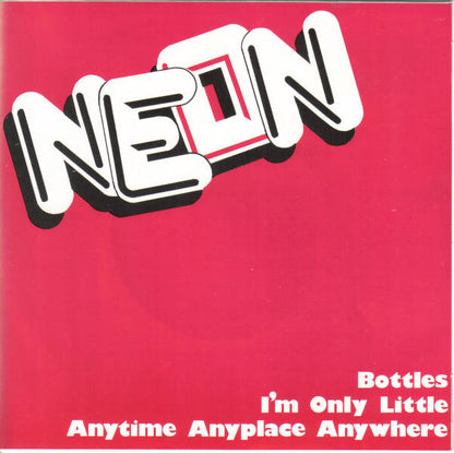 Neon (4) : Bottles / I'm Only Little / Anytime Anyplace Anywhere (7")