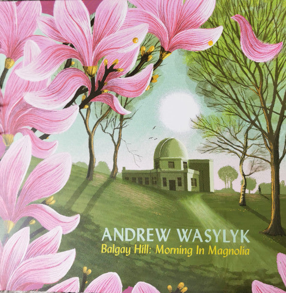 Andrew Wasylyk : Balgay Hill: Morning In Magnolia  (LP, Ltd, Num, Pin)