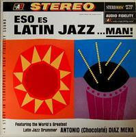 Antonio (Chocolate) Diaz Mena* : Eso Es Latin Jazz ...Man! (LP, Album, RE)