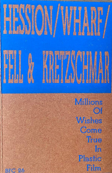 Hession* / Wharf* / Fell* & Kretzschmar* : Millions Of Wishes Come True In Plastic Film (Cass, Album)
