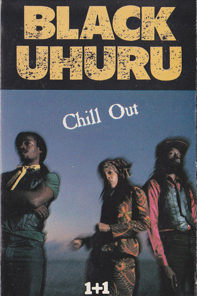 Black Uhuru : Chill Out (Cass, Album, 1+1)