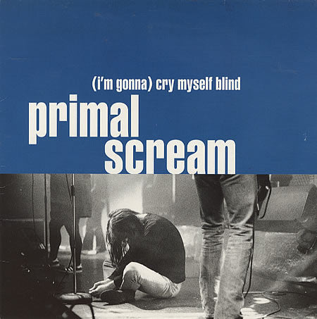 Primal Scream : (I'm Gonna) Cry Myself Blind (10", Single)