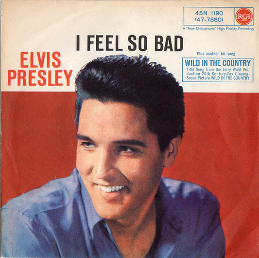 Elvis Presley : I Feel So Bad / Wild In The Country (7", Single)