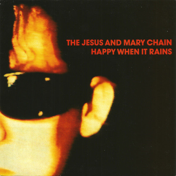 The Jesus And Mary Chain : Happy When It Rains (7", Single, Pap)