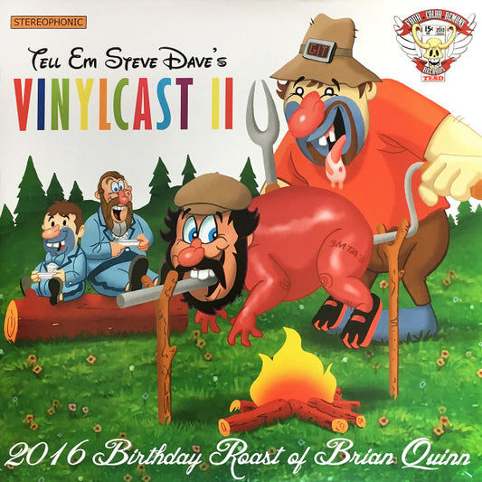 Tell 'Em Steve-Dave : Vinylcast II 2016 Birthday Roast of Brian Quinn (2xLP, Album)