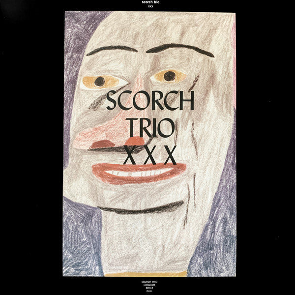 Scorch Trio : XXX (LP, Album, RE + LP, Album, RE + LP, Album, RE + LP)