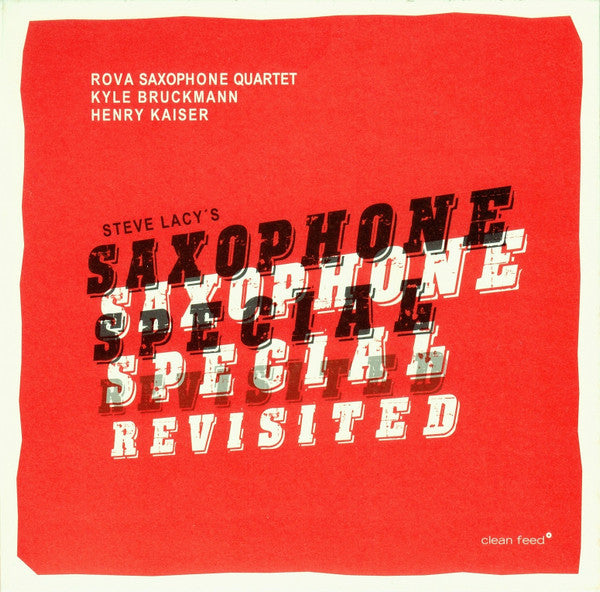 Rova Saxophone Quartet, Kyle Bruckmann, Henry Kaiser : Steve Lacy's Saxophone Special Revisited (CD, Album)