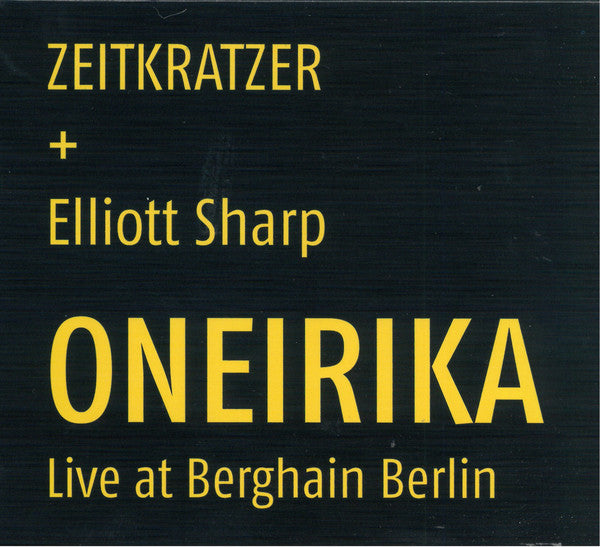 Zeitkratzer + Elliott Sharp : Oneirika (Live At Berghain Berlin) (CD, Album)