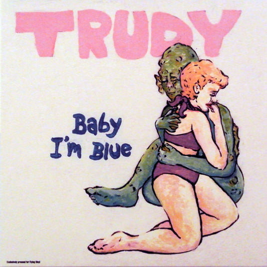 Trudy* : Baby I'm Blue (7", Single)