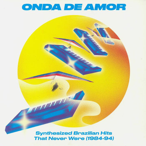 Various : Onda De Amor (Synthesized Brazilian Hits That Never Were 1984-94) (2xLP, Comp)