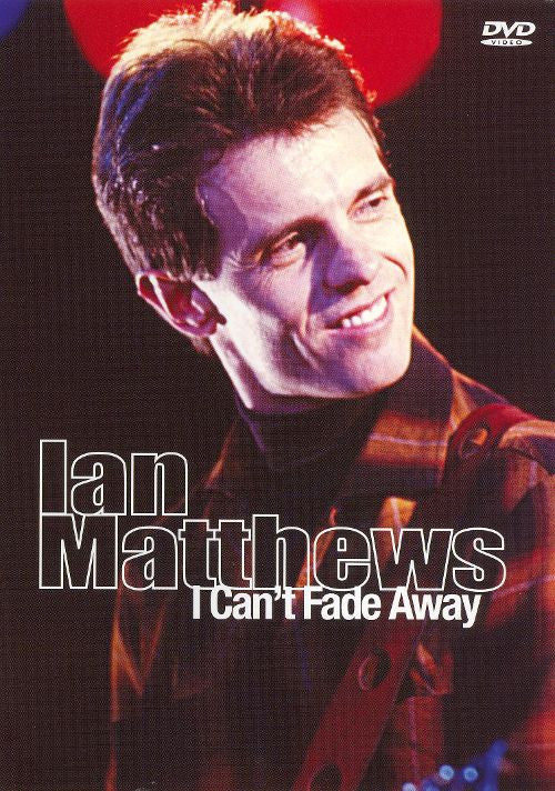 Ian Matthews* : I Can't Fade Away (DVD-V)