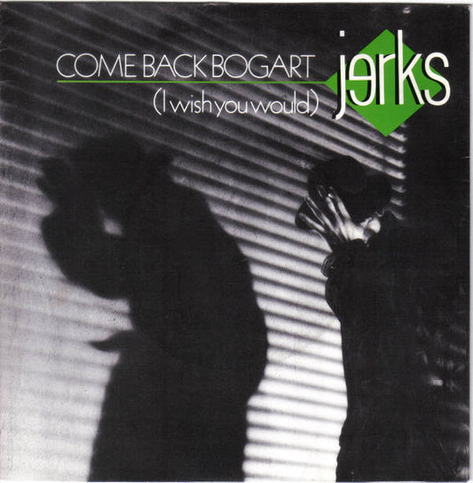 Jerks : Come Back Bogart (I Wish You Would) (7", Single)