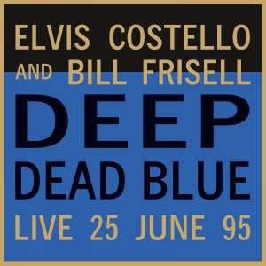 Elvis Costello And Bill Frisell : Deep Dead Blue (Live 25 June 95) (LP, Ltd, Num, RE, Blu)