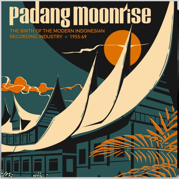 Various : Padang Moonrise (The Birth Of The Modern Indonesian Recording Industry ⋆ 1955-69) (2xLP, Comp + 7")