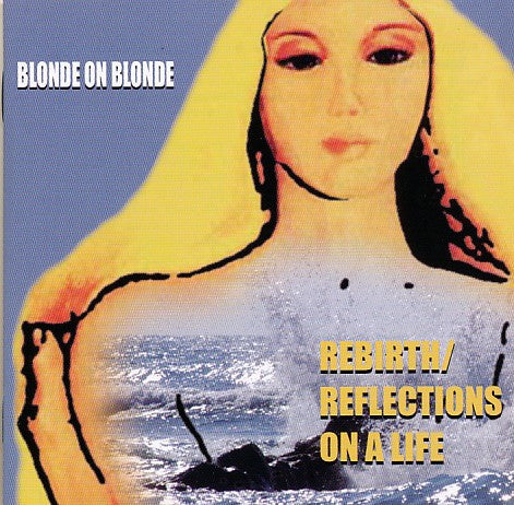 Blonde On Blonde (2) : Rebirth/Reflections On A Life (2xCD, Comp)