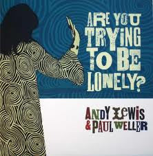 Andy Lewis & Paul Weller : Are You Trying To Be Lonely? (7", Single, Ltd, Blu)