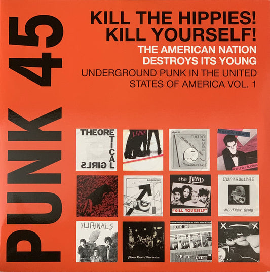 Various : Punk 45: Kill The Hippies! Kill Yourself! The American Nation Destroys Its Young (Underground Punk In The United States Of America, 1973-1980 Vol. 1) (2xLP, Comp)