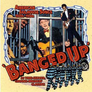 Various : Banged Up American Jailhouse Songs 1920’s to 1950’s  (CD, Comp)